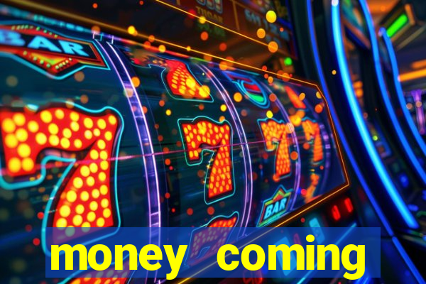 money coming slot-tada jogos