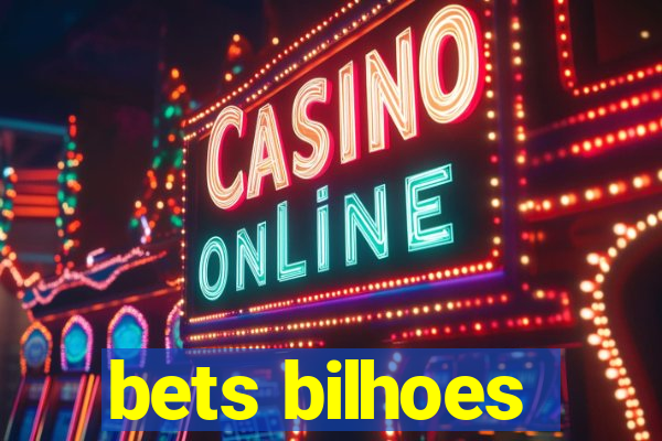 bets bilhoes