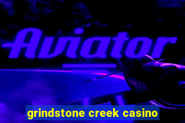 grindstone creek casino