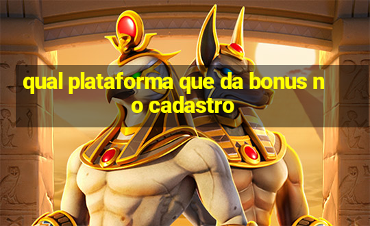 qual plataforma que da bonus no cadastro