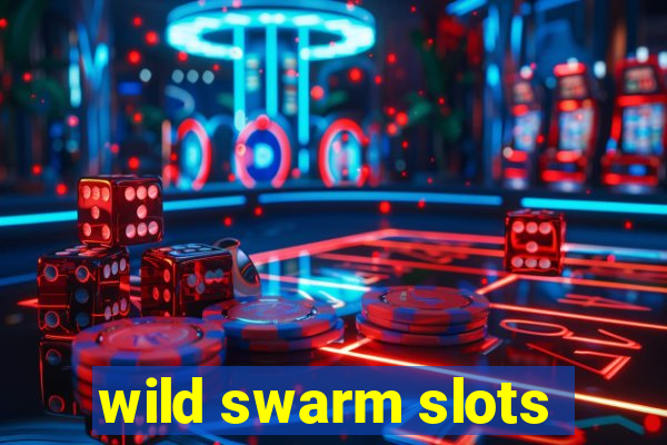 wild swarm slots