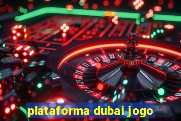 plataforma dubai jogo