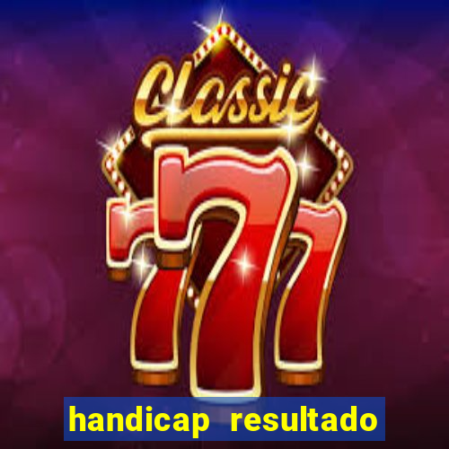 handicap resultado final - 2