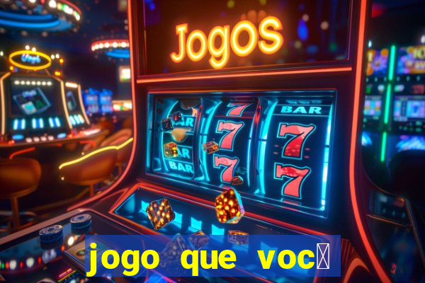 jogo que voc锚 ganha dinheiro