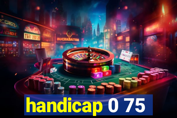 handicap 0 75