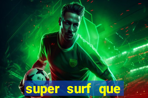 super surf que ganha dinheiro