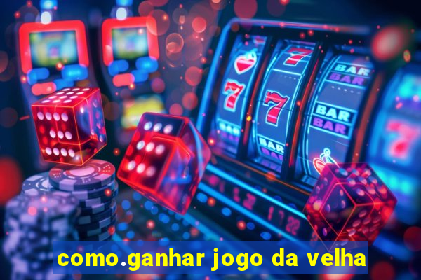 como.ganhar jogo da velha