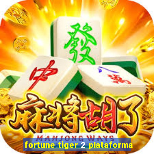 fortune tiger 2 plataforma