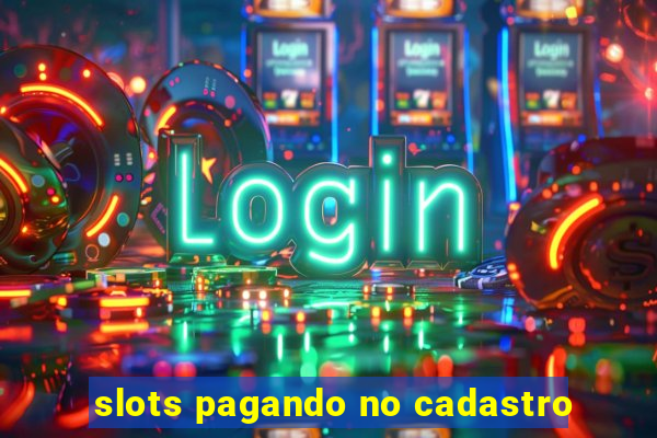 slots pagando no cadastro