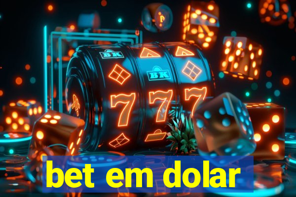 bet em dolar