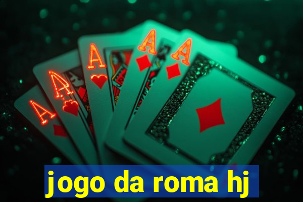 jogo da roma hj