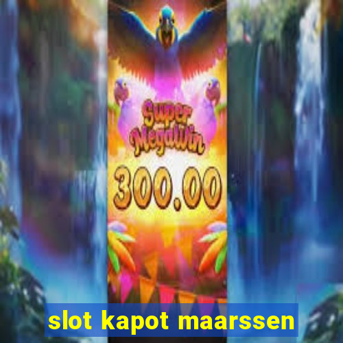 slot kapot maarssen