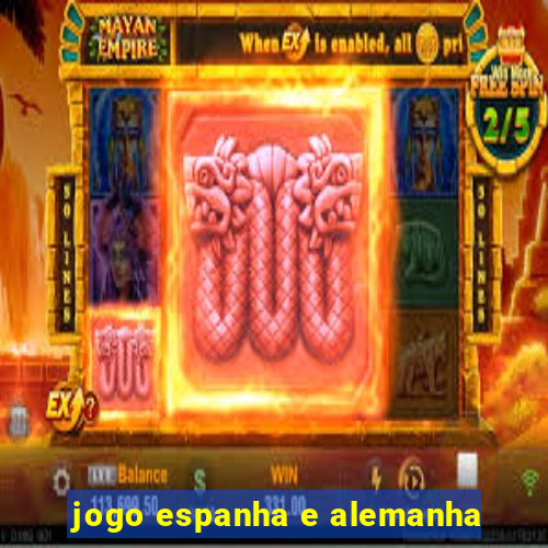 jogo espanha e alemanha