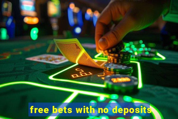 free bets with no deposits