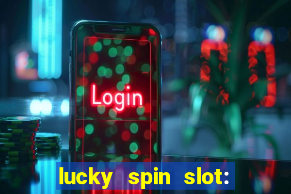 lucky spin slot: ca?a níqueis