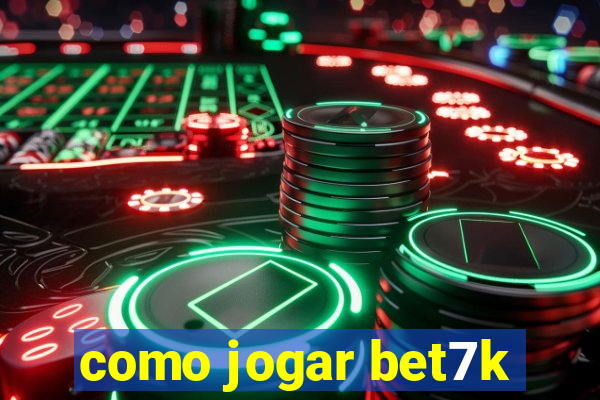 como jogar bet7k