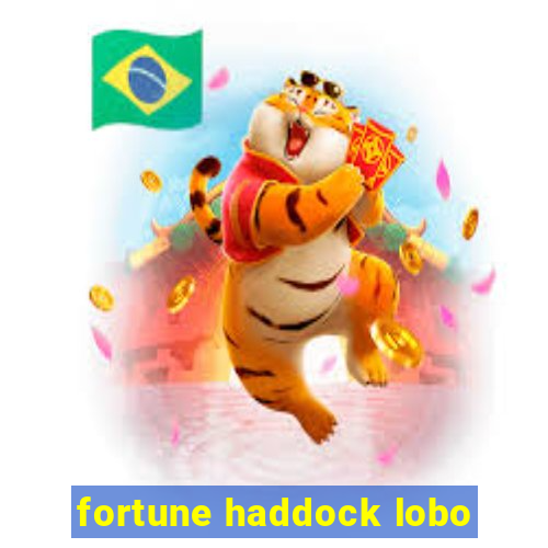 fortune haddock lobo