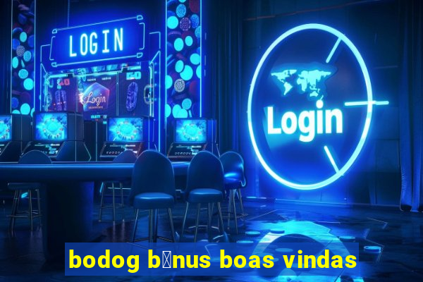 bodog b么nus boas vindas