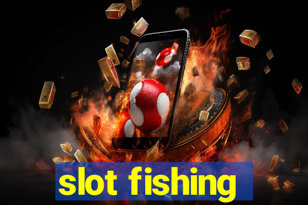 slot fishing