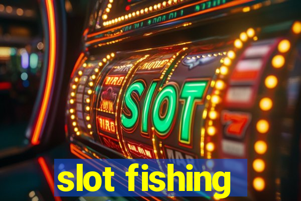 slot fishing