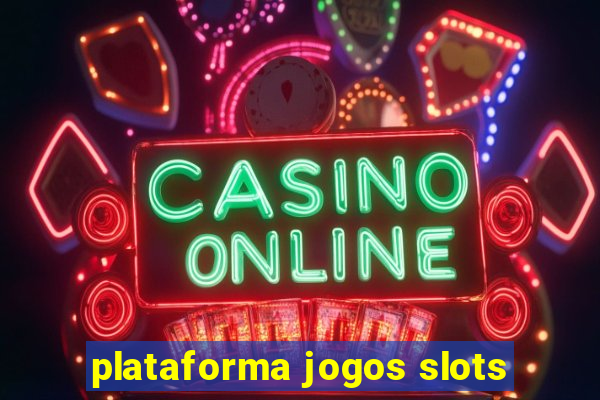 plataforma jogos slots