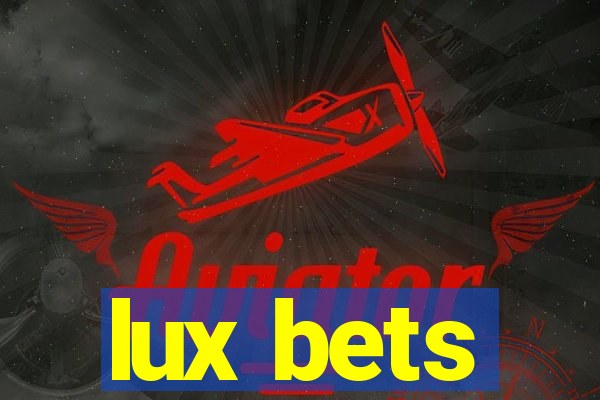 lux bets