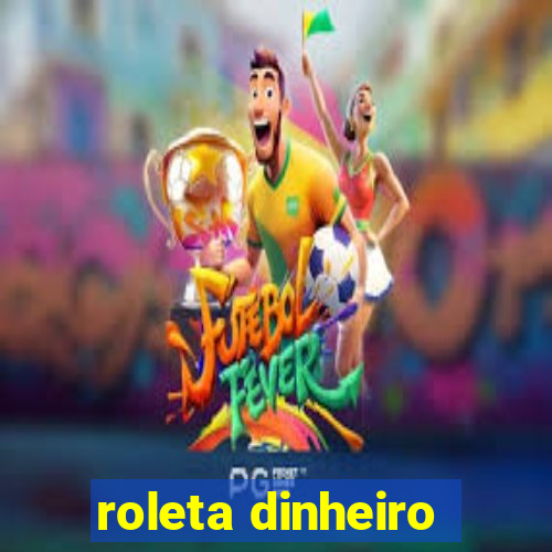 roleta dinheiro