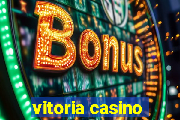 vitoria casino