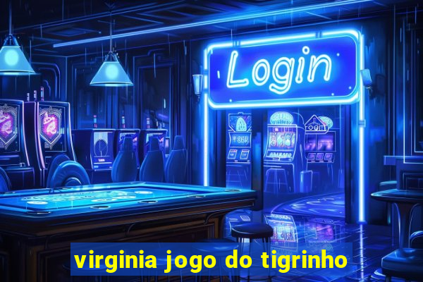 virginia jogo do tigrinho