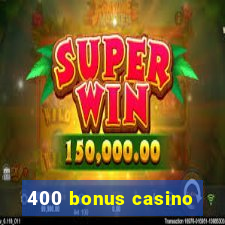 400 bonus casino