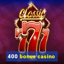 400 bonus casino