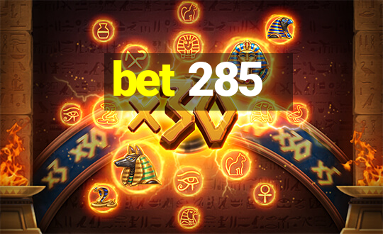 bet 285