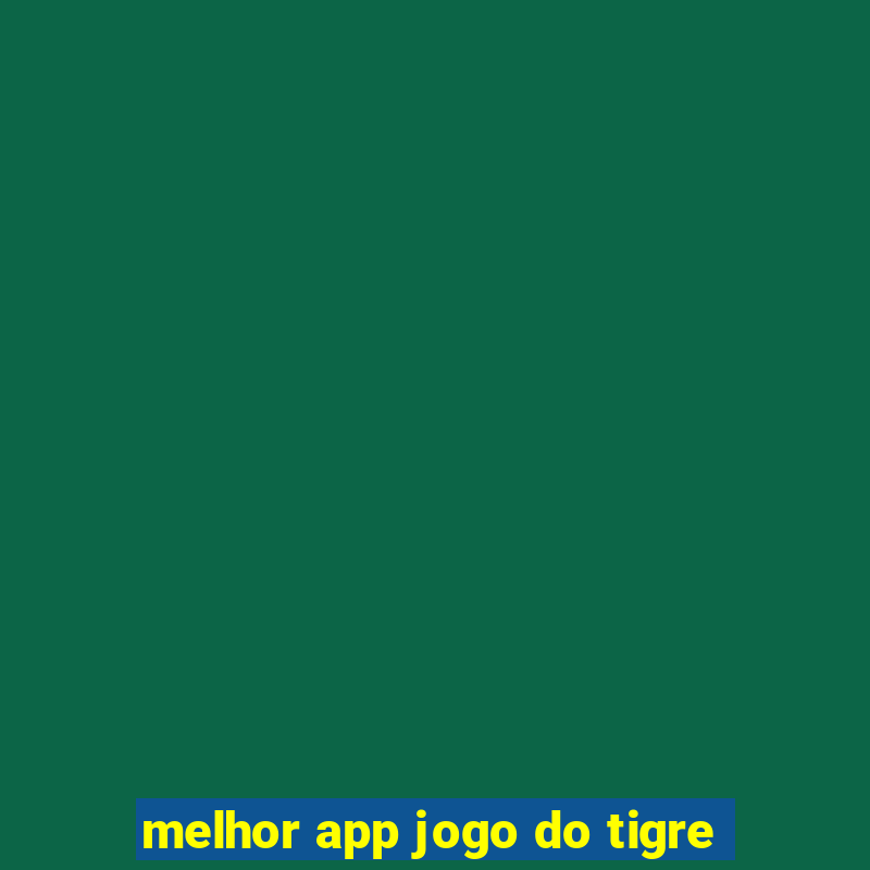 melhor app jogo do tigre