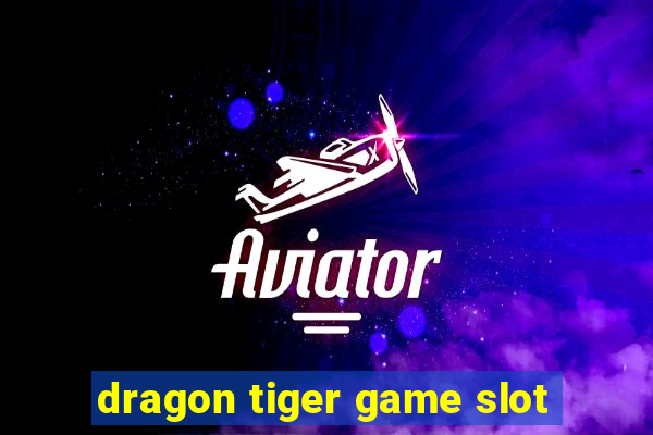 dragon tiger game slot