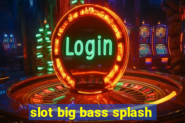 slot big bass splash