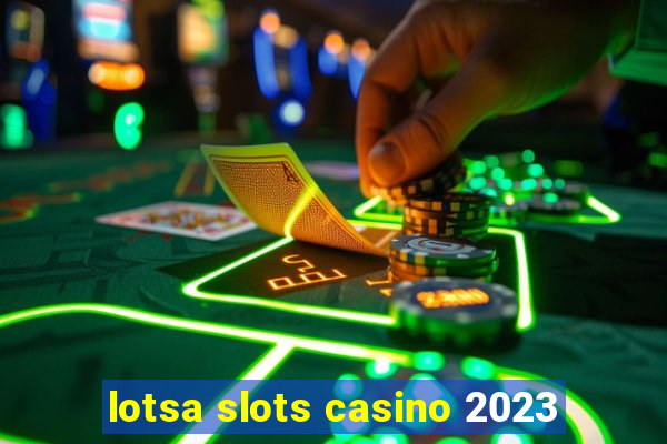 lotsa slots casino 2023