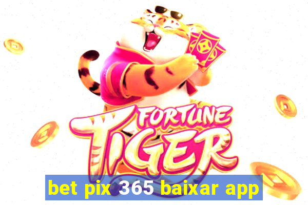 bet pix 365 baixar app