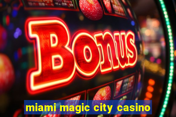 miami magic city casino