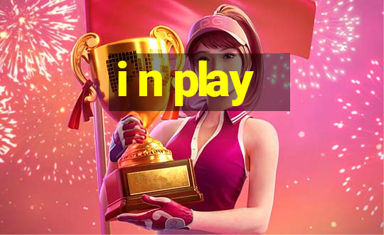 i n play