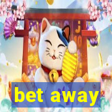 bet away