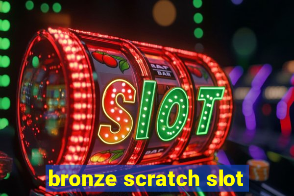 bronze scratch slot