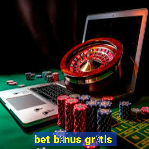 bet b么nus gr谩tis