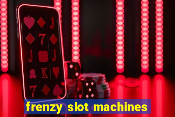 frenzy slot machines