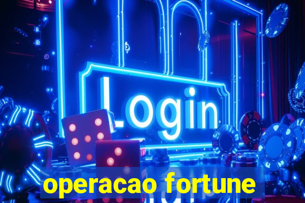 operacao fortune