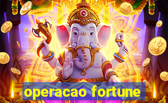 operacao fortune