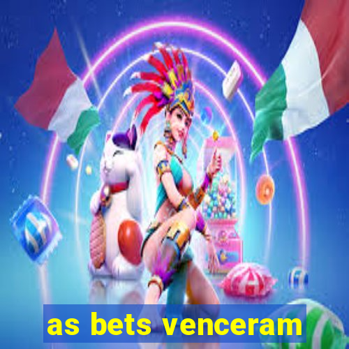 as bets venceram