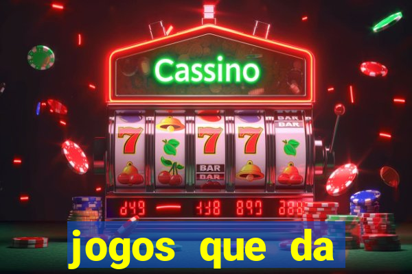 jogos que da dinheiro de verdade