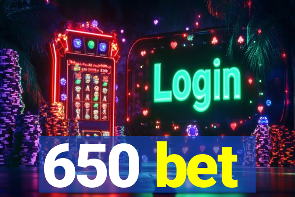 650 bet