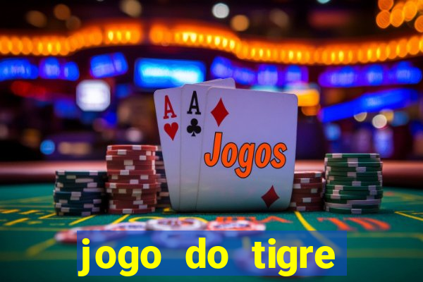 jogo do tigre ganha dinheiro mesmo