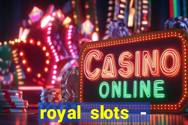 royal slots - casino slots 777